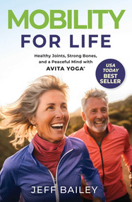 Mobility for Life (Healthy Joints, Strong Bones, and a Peaceful Mind with Avita Yoga) by Jeff Bailey, 9781637634332