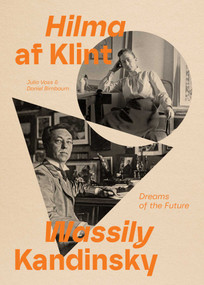 Hilma af Klint and Wassily Kandinsky: Dreams of the Future by Julia Voss, Daniel Birnbaum, 9781644231586