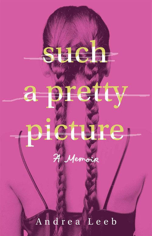 Such a Pretty Picture (A Memoir) by Andrea Leeb, 9781647429942