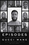 Episodes (The Diary of a Recovering Mad Man) by Gucci Mane, Kathy Iandoli, 9781668050231