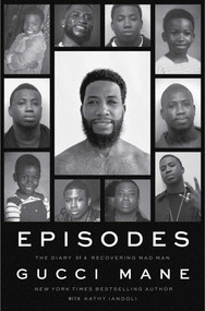 Episodes (The Diary of a Recovering Mad Man) by Gucci Mane, Kathy Iandoli, 9781668050231