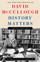 History Matters by David McCullough, Dorie McCullough Lawson, Michael Hill, 9781668098998