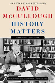 History Matters by David McCullough, Dorie McCullough Lawson, Michael Hill, Jon Meacham, 9781668098998