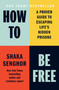 How to Be Free (A Proven Guide to Escaping Life's Hidden Prisons) by Shaka Senghor, 9798893310511