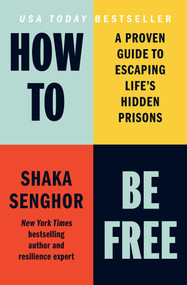 How to Be Free (A Proven Guide to Escaping Life's Hidden Prisons) by Shaka Senghor, 9798893310511