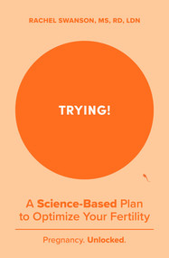 Trying! (A Science-Backed Plan to Optimize Your Fertility) by Rachel Swanson, 9798893310542
