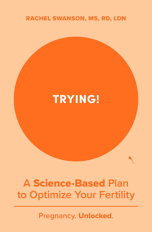 Trying! (A Science-Backed Plan to Optimize Your Fertility) by Rachel Swanson, 9798893310542