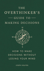 The Overthinker's Guide to Making Decisions (How to Make Decisions without Losing Your Mind) by Joseph Nguyen, 9798893310665