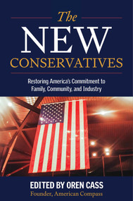 The New Conservatives (Restoring America's Commitment to Family, Community, and Industry) by Oren Cass, American Compass, 9798895150504