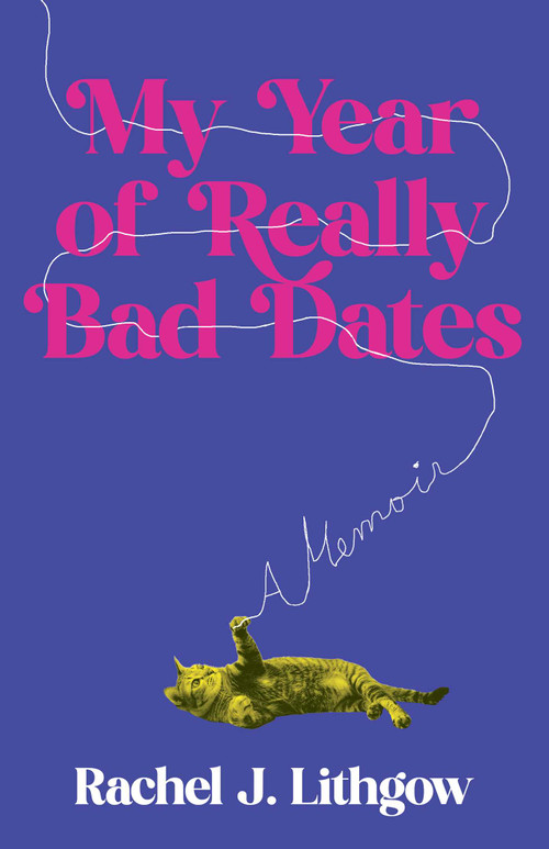 My Year of Really Bad Dates (A Memoir) by Rachel Lithgow, 9798896360100