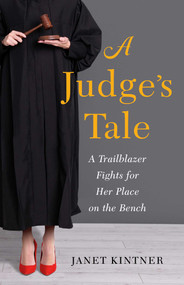 A Judge's Tale (A Trailblazer Fights for Her Place on the Bench) by Janet Kintner, 9798896360162