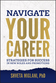 Navigate Your Career (Strategies for Success in New Roles and Promotions) by Shveta Miglani, 9781394357864