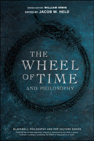 The Wheel of Time and Philosophy (A Portion of Wisdom) by Jacob M. Held, William Irwin, 9781119932406