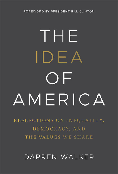 The Idea of America (Reflections on Inequality, Democracy, and the Values We Share) by Darren Walker, 9781394353828