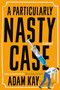A Particularly Nasty Case (A Novel) by Adam Kay, 9780316597548