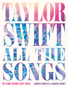 Taylor Swift All the Songs (The Story Behind Every Track) by Damien Somville, Marine Benoit, 9780762489299