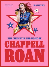 The Life, Style and Music of Chappell Roan (Pop Sensation and LGBTQ+ Icon) by Nick Levine, 9781529447125
