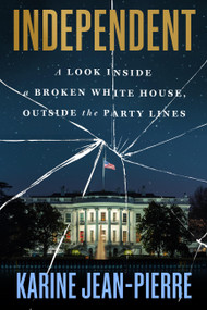 Independent (A Look Inside a Broken White House, Outside the Party Lines) by Karine Jean-Pierre, 9781538777084