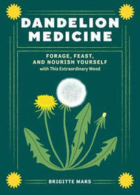 Dandelion Medicine, 2nd Edition (Forage, Feast, and Nourish Yourself with This Extraordinary Weed) - 9781635869712 by Brigitte Mars