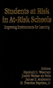 Students at Risk in At-Risk Schools (Improving Environments for Learning) by Hersholt C. Waxman, Judith Walker De Felix, James E. Anderson, H . Prentice Baptiste, 9780803940031