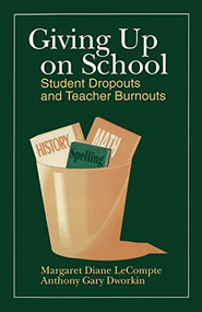 Giving up on School (Student Dropouts and Teacher Burnouts) by Margaret Diane LeCompte, Anthony Gary Dworkin, 9780803934917