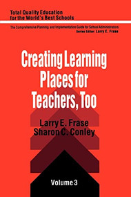 Creating Learning Places for Teachers, Too by Larry E. Frase, Sharon C. Conley, 9780803961210