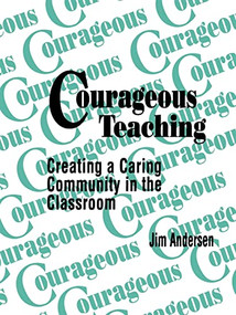 Courageous Teaching (Creating a Caring Community in the Classroom) by Jim Andersen, 9780803962392