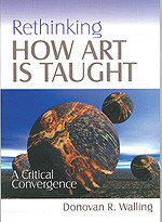 Rethinking How Art Is Taught (A Critical Convergence) by Donovan R. Walling, 9780761975199