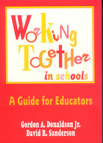 Working Together in Schools (A Guide for Educators) by Gordon A. Donaldson, Jr., David R. Sanderson, 9780803963771