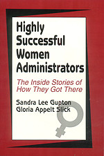 Highly Successful Women Administrators (The Inside Stories of How They Got There) by Sandra Lee Gupton, Gloria Appelt Slick, 9780803962040