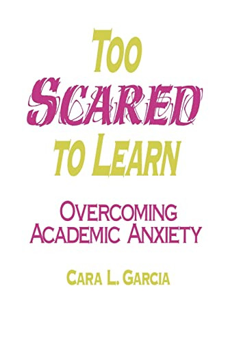 Too Scared to Learn (Overcoming Academic Anxiety) by Cara L. Garcia, 9780803965348