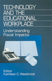 Technology and the Educational Workplace (Understanding Fiscal Impacts 1997 AEFA Yearbook) by Kathleen C. Westbrook, 9780803965614