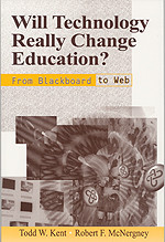 Will Technology Really Change Education? (From Blackboard to Web) by Todd W. Kent, Robert McNergney, 9780803966567