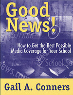 Good News! (How to Get the Best Possible Media Coverage for Your School) by Gail A. Conners, 9780761975076