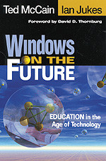 Windows on the Future (Education in the Age of Technology) by Ted McCain, Ian Jukes, 9780761977117