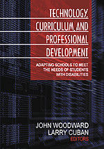 Technology, Curriculum, and Professional Development (Adapting Schools to Meet the Needs of Students With Disabilities) by John Woodward, Larry Cuban, 9780761977421