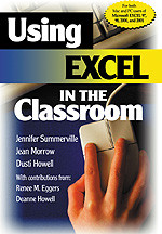 Using Excel in the Classroom by Jennifer Summerville, Jean Morrow, Dusti Howell, Renee M. Eggers, With Contributions From Deanne Howell, 9780761978800