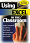 Using Excel in the Classroom by Jennifer Summerville, Jean Morrow, Dusti Howell, Renee M. Eggers, With Contributions From Deanne Howell, 9780761978800