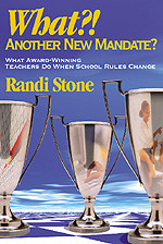 What?! Another New Mandate? (What Award Winning Teachers Do When School Rules Change) by Randi Stone, 9780761945055
