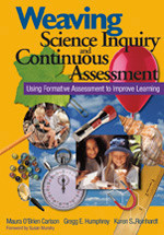 Weaving Science Inquiry and Continuous Assessment (Using Formative Assessment to Improve Learning) by Maura O′Brien Carlson, Gregg E. Humphrey, Karen S. Reinhardt, 9780761945901