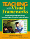 Teaching With Visual Frameworks (Focused Learning and Achievement Through Instructional Graphics Co-Created by Students and Teachers) by Christine Allen Ewy, 9780761946656