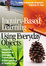 Inquiry-Based Learning Using Everyday Objects (Hands-On Instructional Strategies That Promote Active Learning in Grades 3-8) by Amy Edmonds Alvarado, Patricia R. Herr, 9780761946809