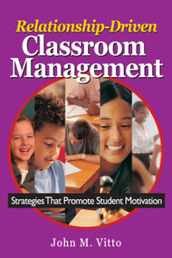 Relationship-Driven Classroom Management (Strategies That Promote Student Motivation) by John M. Vitto, 9780761946786