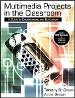 Multimedia Projects in the Classroom (A Guide to Development and Evaluation) by Timothy D. Green, Abbie Brown, 9780761978534