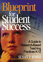 Blueprint for Student Success (A Guide to Research-Based Teaching Practices K-12) by Susan J. Jones, 9780761946977