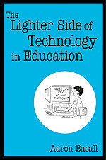 The Lighter Side of Technology in Education by Aaron Bacall, 9780761938033