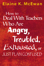 How to Deal With Teachers Who Are Angry, Troubled, Exhausted, or Just Plain Confused by Elaine K. McEwan, 9780761938194