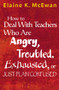 How to Deal With Teachers Who Are Angry, Troubled, Exhausted, or Just Plain Confused by Elaine K. McEwan, 9780761938194
