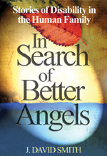 In Search of Better Angels (Stories of Disability in the Human Family) by J. David Smith, 9780761938408