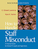 How to Handle Staff Misconduct (A Practical Guide for School Principals and Supervisors) by C. Edward Lawrence, Myra K. Vachon, 9780761938149